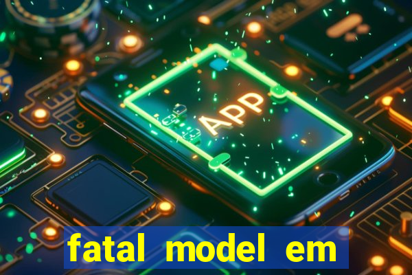 fatal model em eunapolis bahia